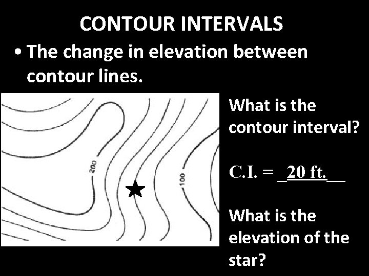 CONTOUR INTERVALS • The change in elevation between contour lines. What is the contour