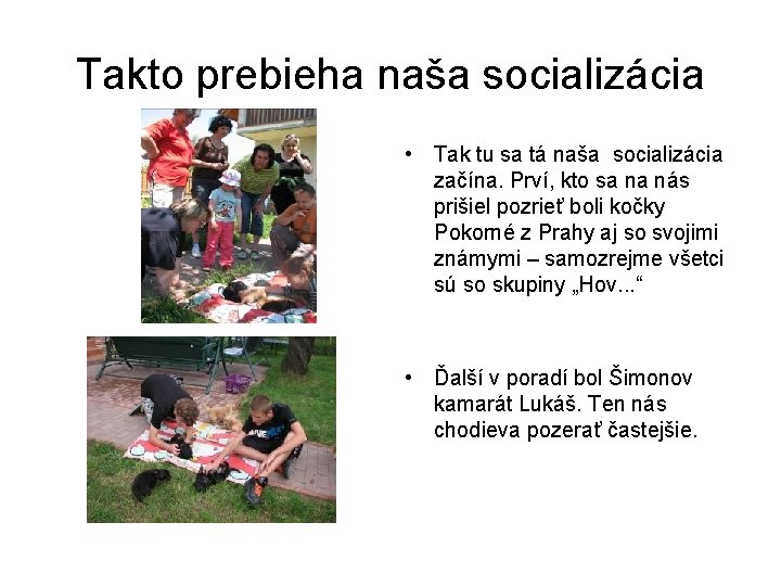 Takto prebieha naša socializácia • Tak tu sa tá naša socializácia začína. Prví, kto