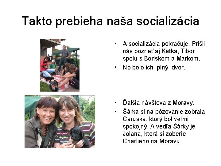 Takto prebieha naša socializácia • A socializácia pokračuje. Prišli nás pozrieť aj Katka, Tibor