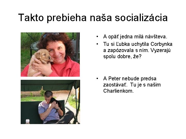 Takto prebieha naša socializácia • A opäť jedna milá návšteva. • Tu si Ľubka