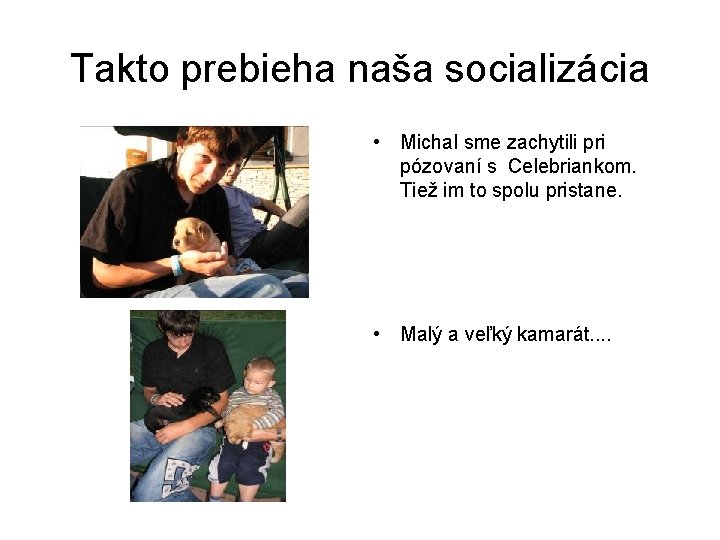 Takto prebieha naša socializácia • Michal sme zachytili pri pózovaní s Celebriankom. Tiež im