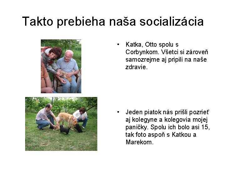 Takto prebieha naša socializácia • Katka, Otto spolu s Corbynkom. Všetci si zároveň samozrejme