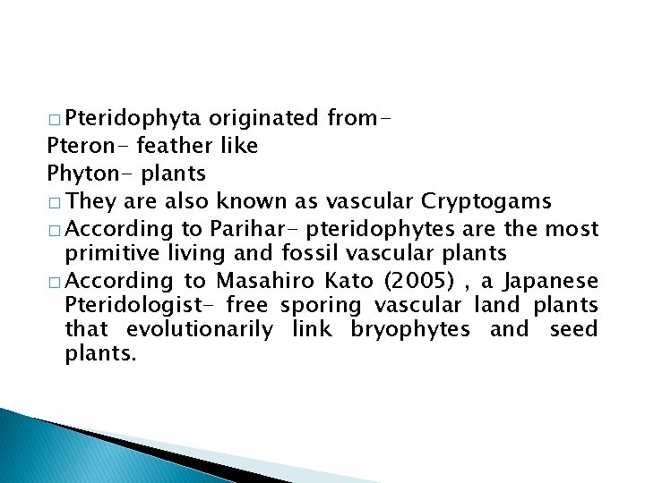 � Pteridophyta originated from. Pteron- feather like Phyton- plants � They are also known
