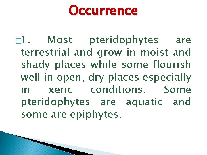 Occurrence � 1. Most pteridophytes are terrestrial and grow in moist and shady places