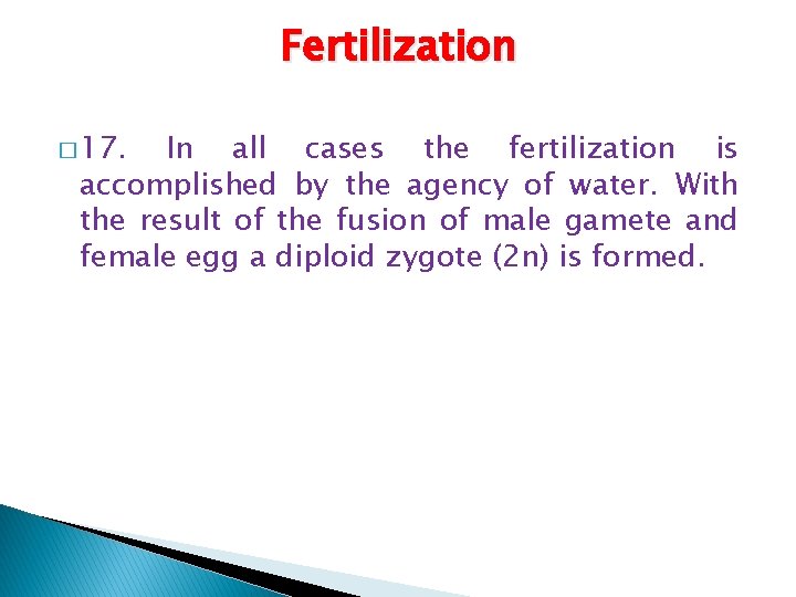 Fertilization � 17. In all cases the fertilization is accomplished by the agency of