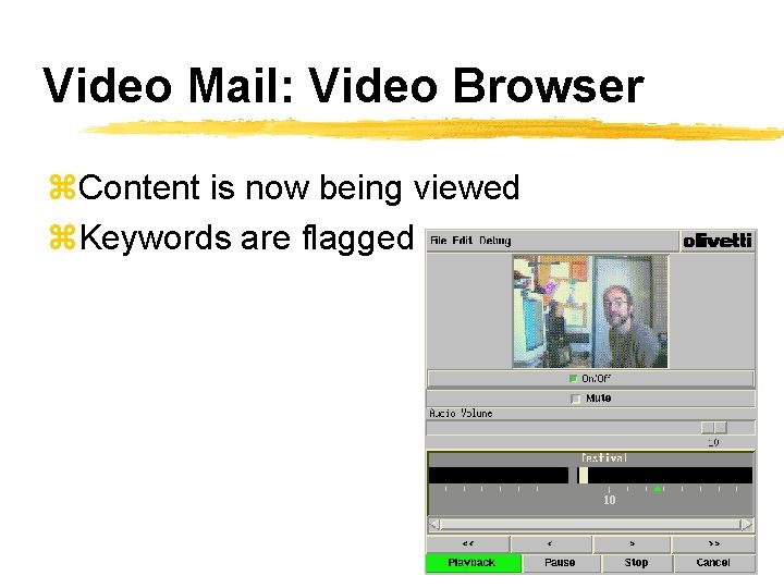 Video Mail: Video Browser z. Content is now being viewed z. Keywords are flagged