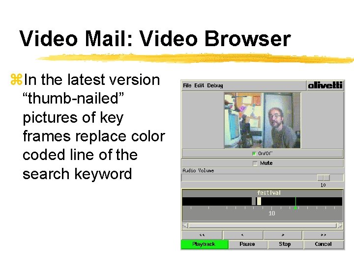 Video Mail: Video Browser z. In the latest version “thumb-nailed” pictures of key frames