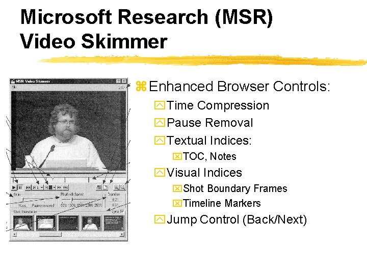 Microsoft Research (MSR) Video Skimmer z Enhanced Browser Controls: y. Time Compression y. Pause