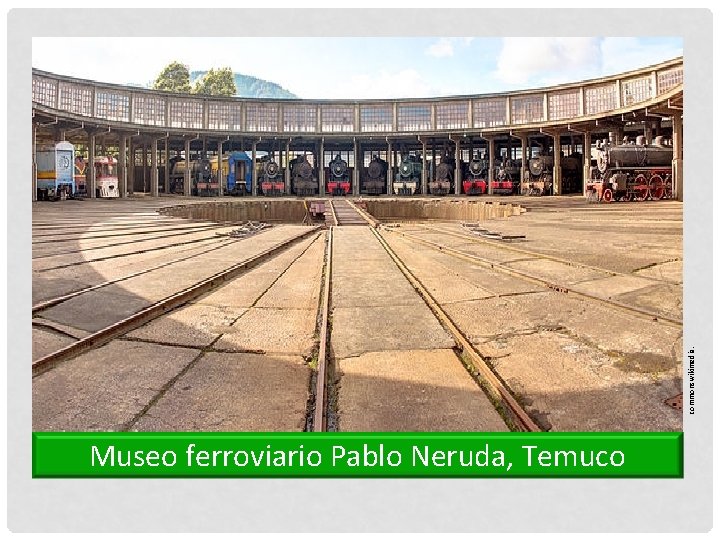 commonswikimedia. Museo ferroviario Pablo Neruda, Temuco 