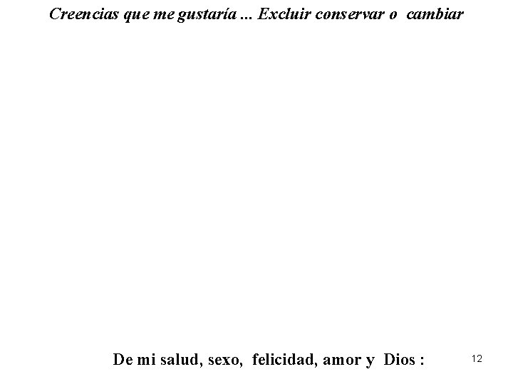 Creencias que me gustaría. . . Excluir conservar o cambiar De mi salud, sexo,