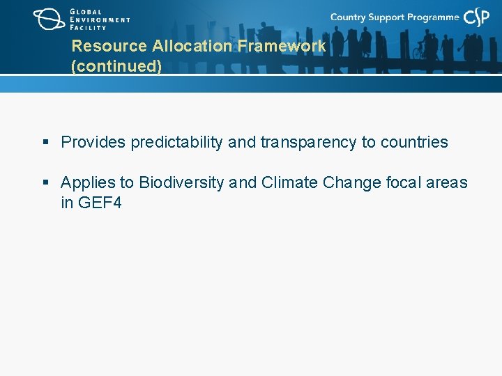 Resource Allocation Framework (continued) § Provides predictability and transparency to countries § Applies to