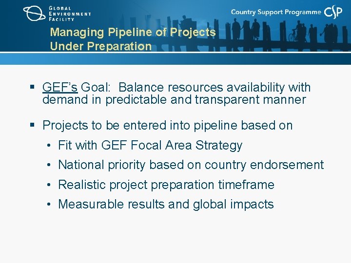 Managing Pipeline of Projects Under Preparation § GEF’s Goal: Balance resources availability with demand