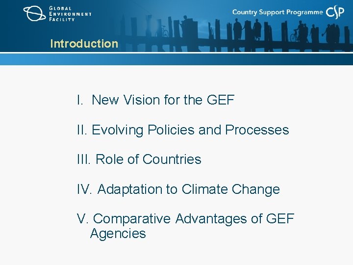 Introduction I. New Vision for the GEF II. Evolving Policies and Processes III. Role