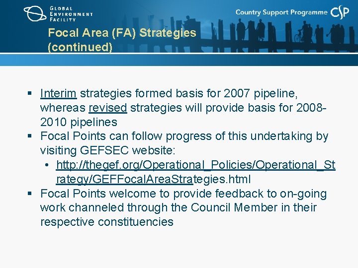 Focal Area (FA) Strategies (continued) § Interim strategies formed basis for 2007 pipeline, whereas