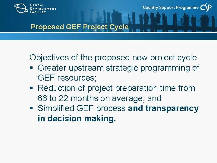 Proposed GEF Project Cycle Objectives of the proposed new project cycle: § Greater upstream