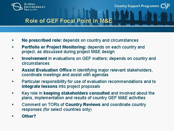 Role of GEF Focal Point in M&E § No prescribed role: depends on country