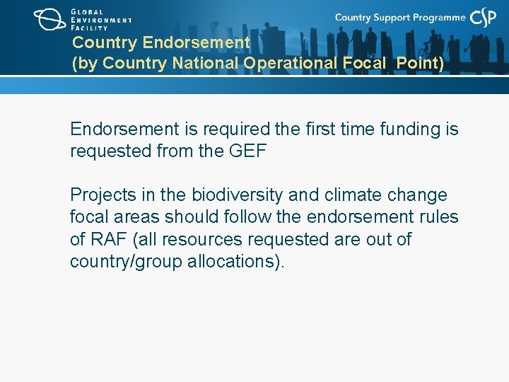 Country Endorsement (by Country National Operational Focal Point) Endorsement is required the first time