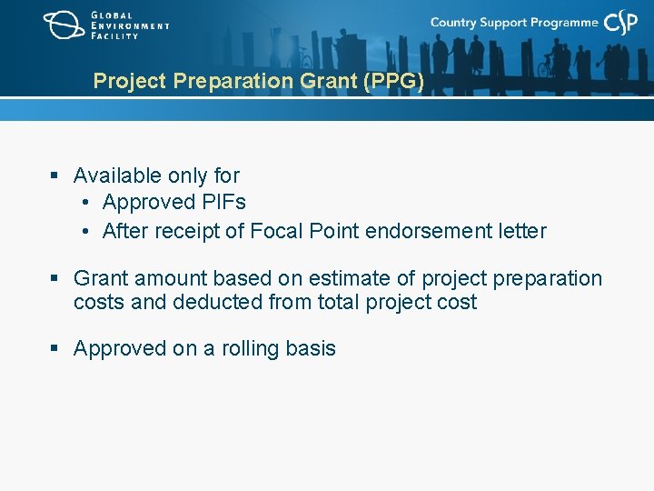 Project Preparation Grant (PPG) § Available only for • Approved PIFs • After receipt