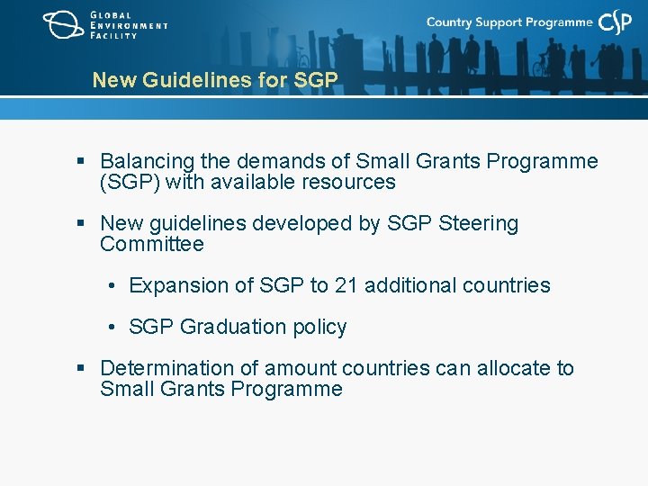 New Guidelines for SGP § Balancing the demands of Small Grants Programme (SGP) with