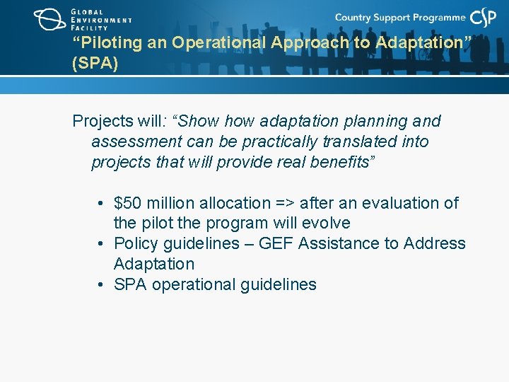 “Piloting an Operational Approach to Adaptation” (SPA) Projects will: “Show adaptation planning and assessment