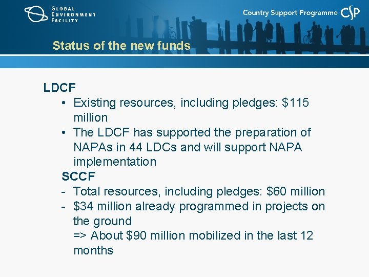 Status of the new funds LDCF • Existing resources, including pledges: $115 million •