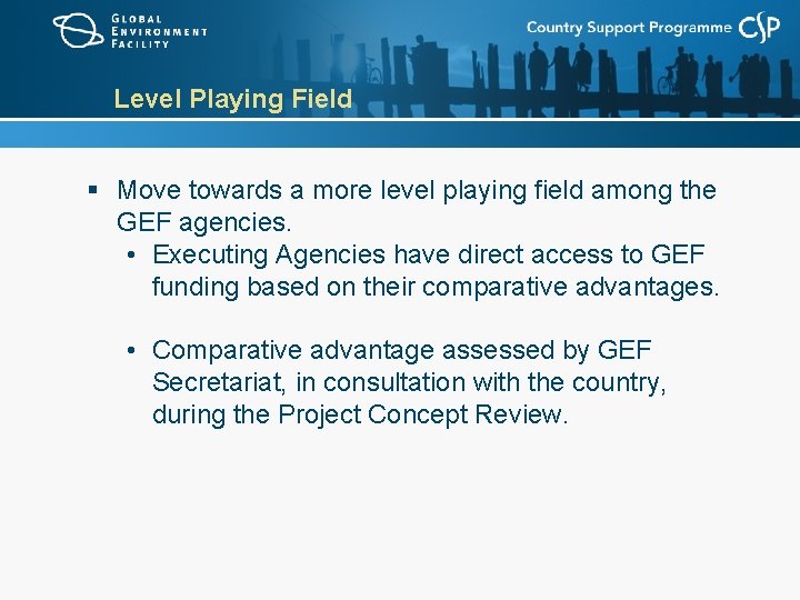 Level Playing Field § Move towards a more level playing field among the GEF
