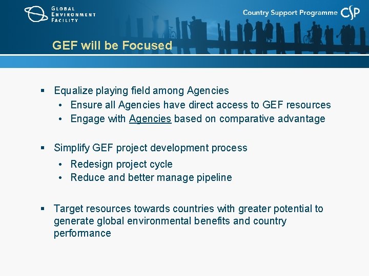 GEF will be Focused § Equalize playing field among Agencies • Ensure all Agencies