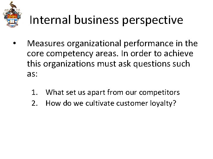 Internal business perspective • Measures organizational performance in the core competency areas. In order