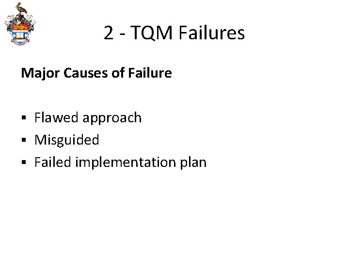 2 - TQM Failures Major Causes of Failure Flawed approach § Misguided § Failed