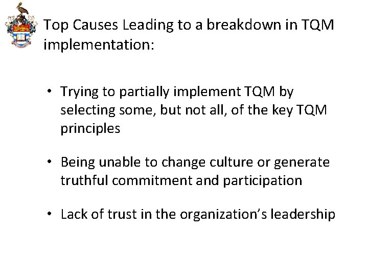 Top Causes Leading to a breakdown in TQM implementation: • Trying to partially implement