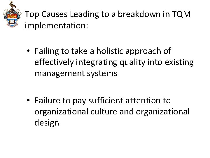 Top Causes Leading to a breakdown in TQM implementation: • Failing to take a