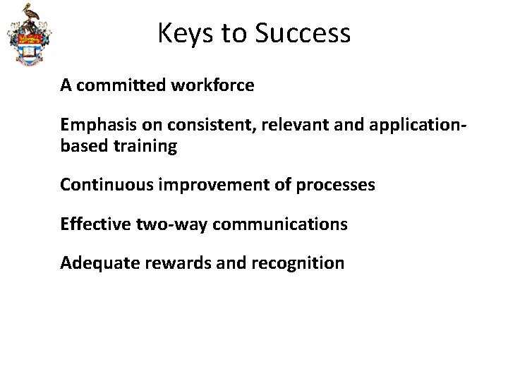 Keys to Success A committed workforce Emphasis on consistent, relevant and applicationbased training Continuous
