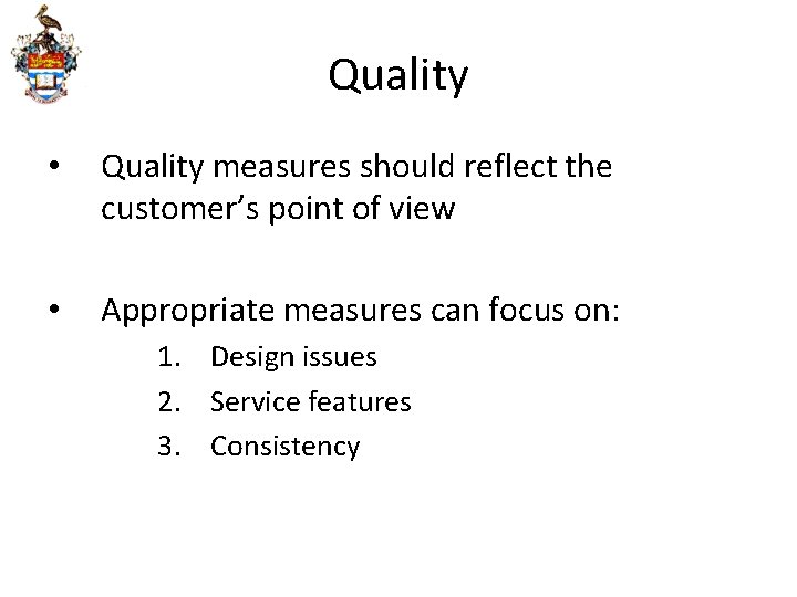 Quality • Quality measures should reflect the customer’s point of view • Appropriate measures