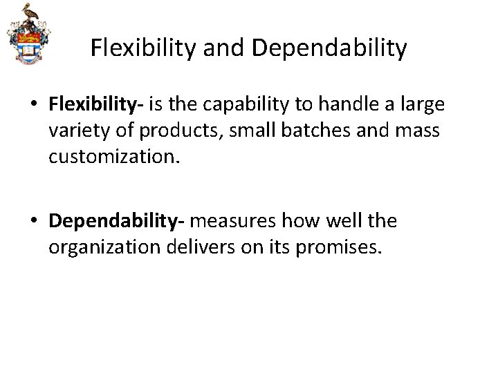 Flexibility and Dependability • Flexibility- is the capability to handle a large variety of