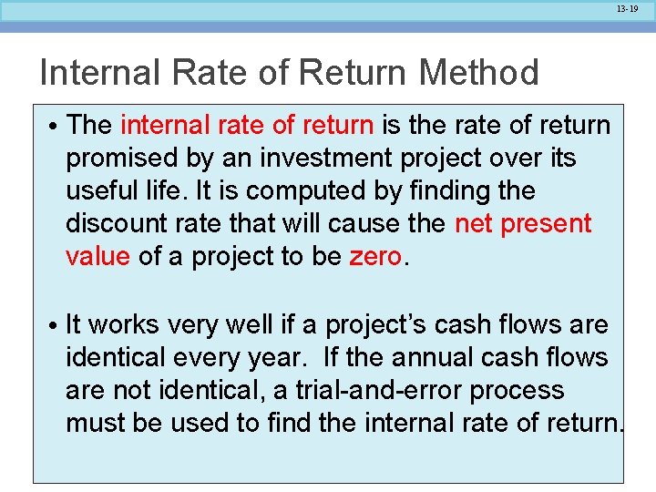 13 -19 Internal Rate of Return Method • The internal rate of return is