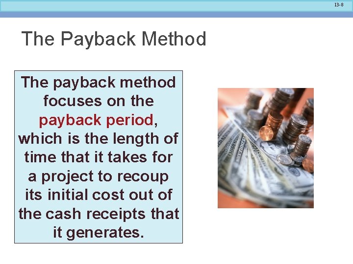 13 -8 The Payback Method The payback method focuses on the payback period, which