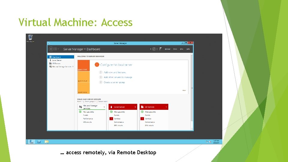 Virtual Machine: Access … access remotely, via Remote Desktop 