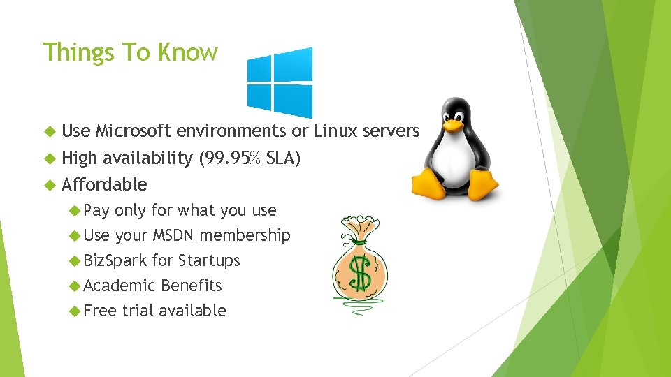 Things To Know Use Microsoft environments or Linux servers High availability (99. 95% SLA)