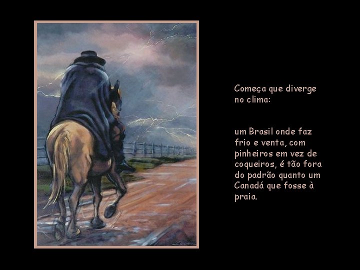 Começa que diverge no clima: um Brasil onde faz frio e venta, com pinheiros