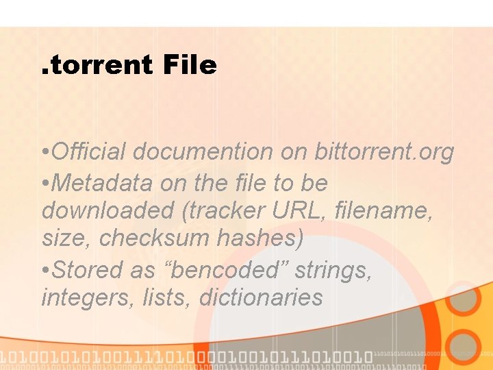 . torrent File • Official documention on bittorrent. org • Metadata on the file