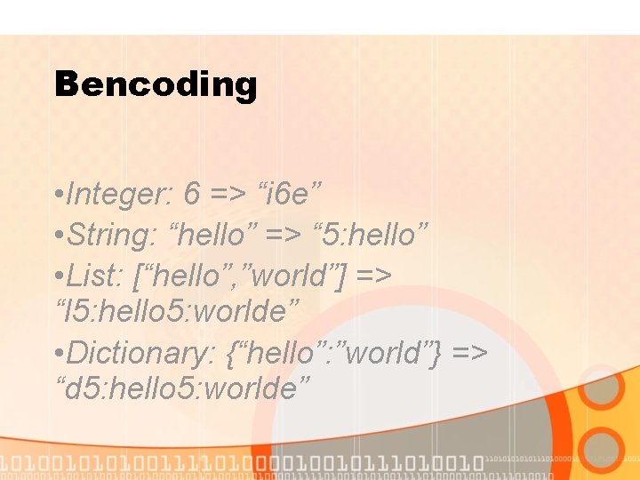 Bencoding • Integer: 6 => “i 6 e” • String: “hello” => “ 5:
