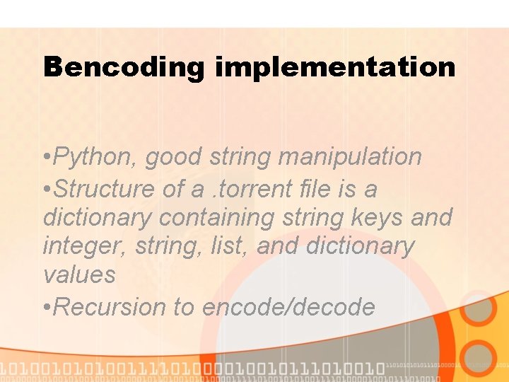 Bencoding implementation • Python, good string manipulation • Structure of a. torrent file is