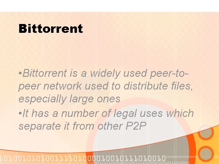 Bittorrent • Bittorrent is a widely used peer-topeer network used to distribute files, especially