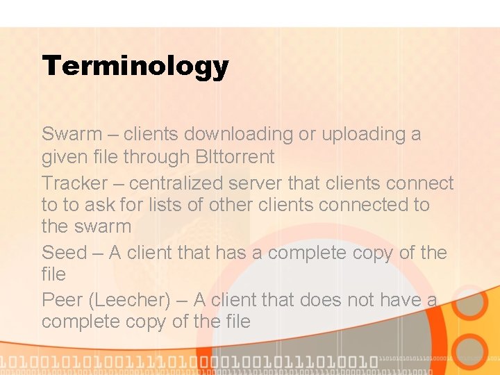 Terminology Swarm – clients downloading or uploading a given file through BIttorrent Tracker –