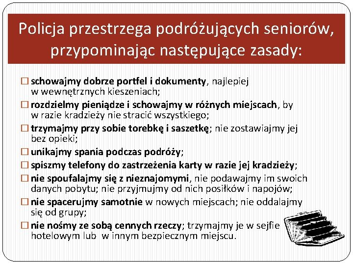 Policja przestrzega podróżujących seniorów, przypominając następujące zasady: � schowajmy dobrze portfel i dokumenty, najlepiej