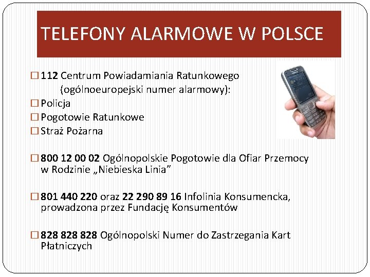 TELEFONY ALARMOWE W POLSCE � 112 Centrum Powiadamiania Ratunkowego (ogólnoeuropejski numer alarmowy): � Policja