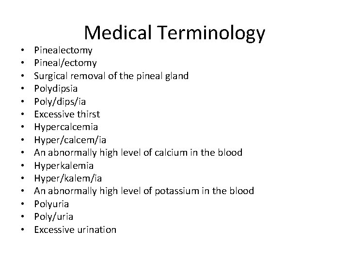  • • • • Medical Terminology Pinealectomy Pineal/ectomy Surgical removal of the pineal