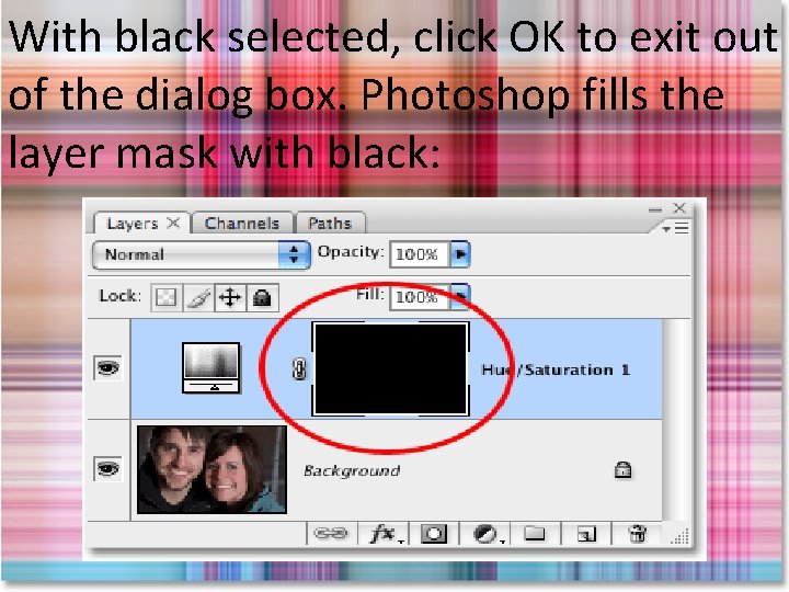 With black selected, click OK to exit out of the dialog box. Photoshop fills