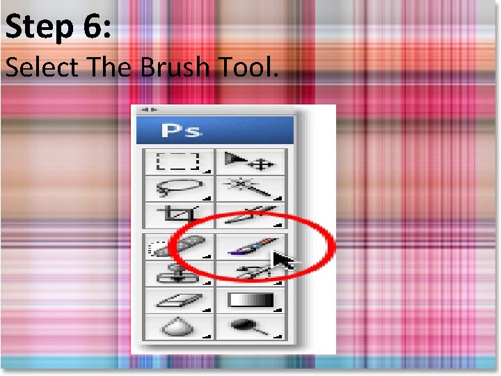 Step 6: Select The Brush Tool. 