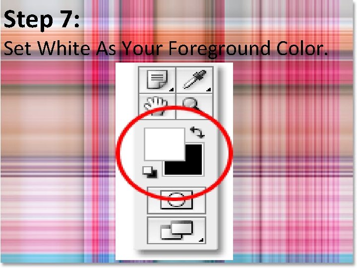 Step 7: Set White As Your Foreground Color. 